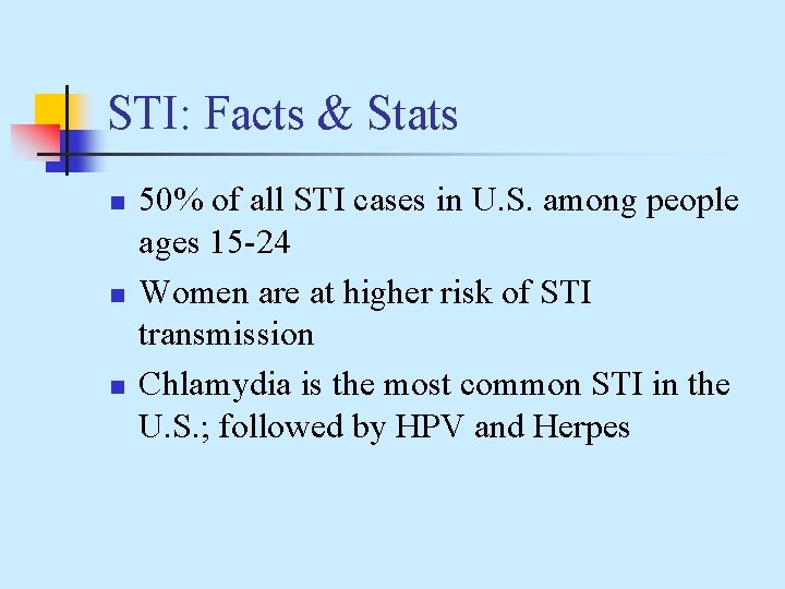 STI: Facts & Stats n n n 50% of all STI cases in U.