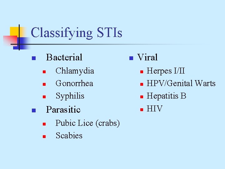 Classifying STIs Bacterial n n Chlamydia Gonorrhea Syphilis Parasitic n n n Pubic Lice