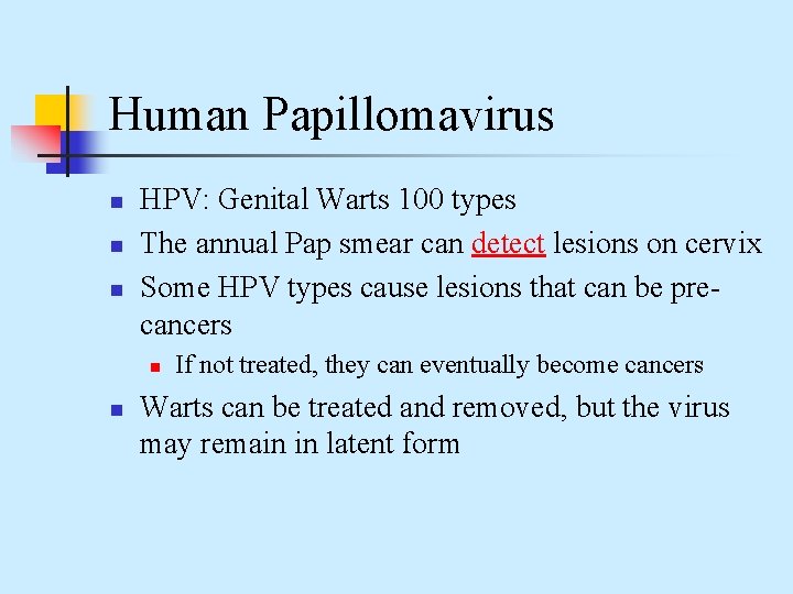 Human Papillomavirus n n n HPV: Genital Warts 100 types The annual Pap smear