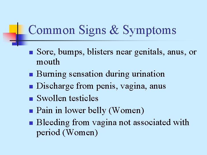 Common Signs & Symptoms n n n Sore, bumps, blisters near genitals, anus, or