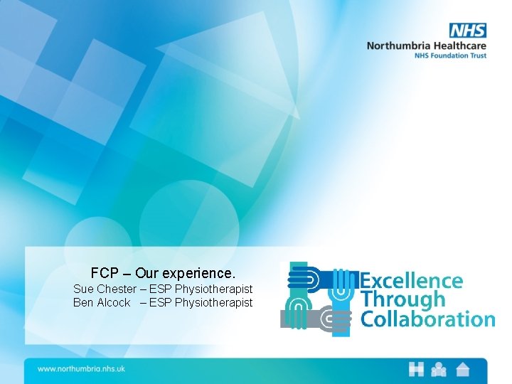 FCP – Our experience. Sue Chester – ESP Physiotherapist Ben Alcock – ESP Physiotherapist
