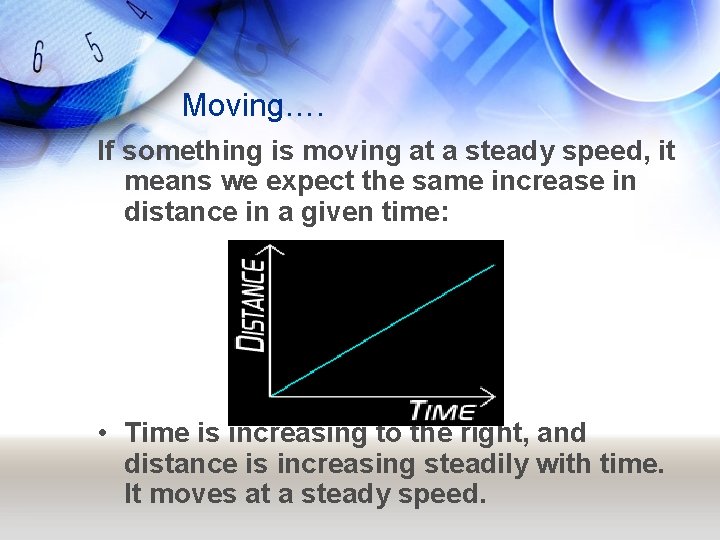 Moving…. If something is moving at a steady speed, it means we expect the