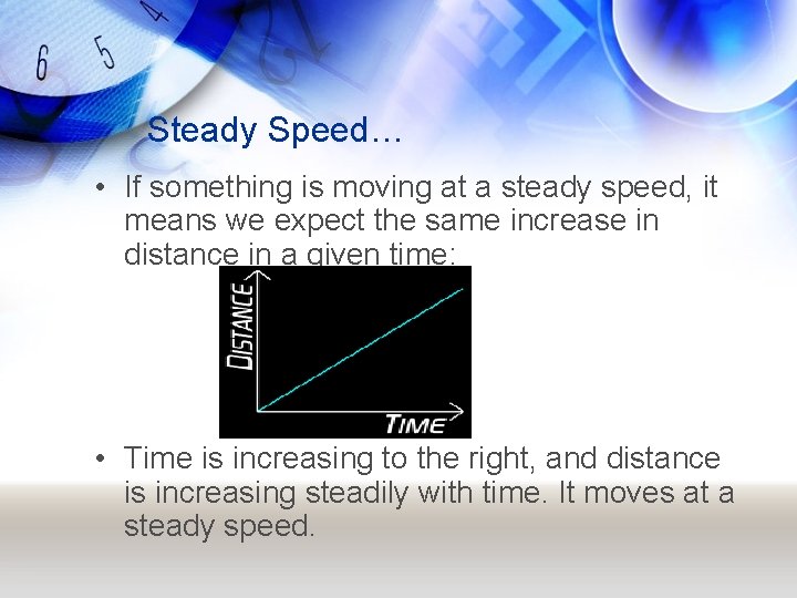 Steady Speed… • If something is moving at a steady speed, it means we