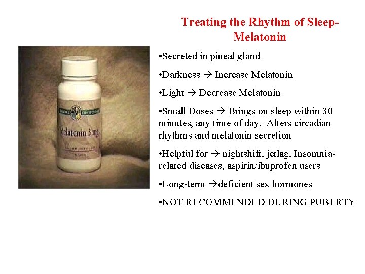 Treating the Rhythm of Sleep. Melatonin • Secreted in pineal gland • Darkness Increase