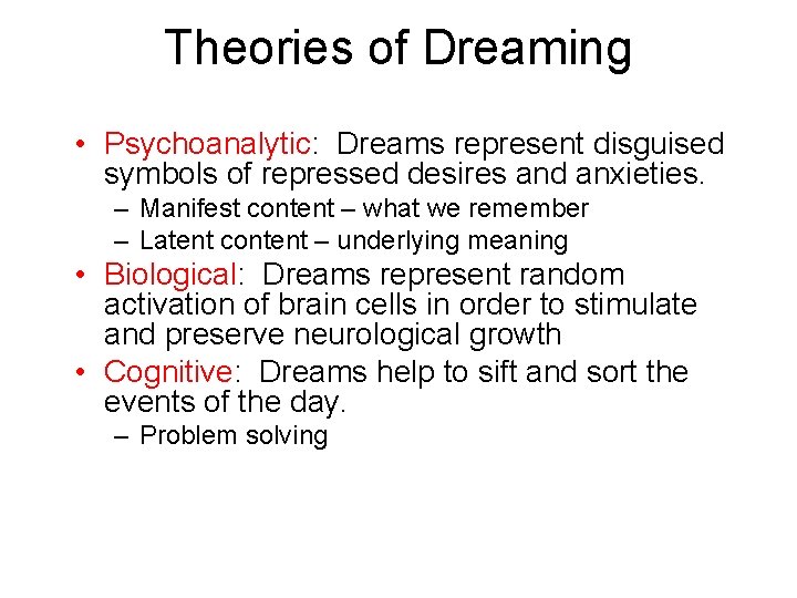 Theories of Dreaming • Psychoanalytic: Dreams represent disguised symbols of repressed desires and anxieties.