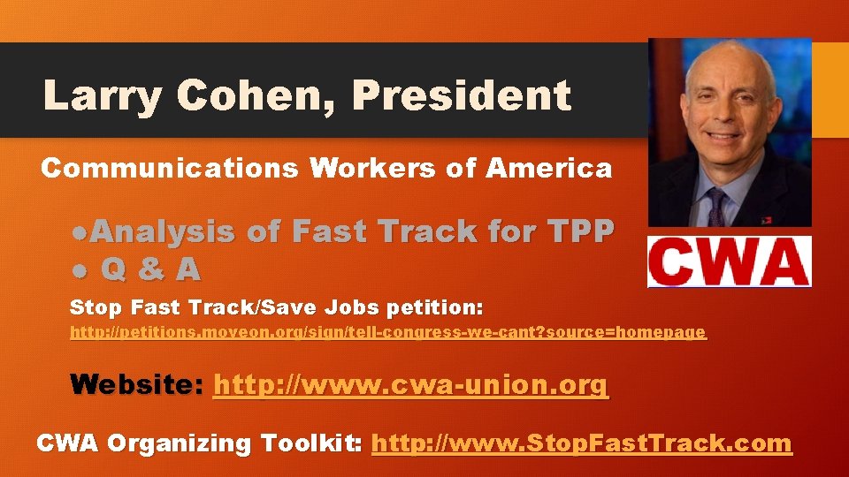 Larry Cohen, President Communications Workers of America ●Analysis of Fast Track for TPP ●Q&A