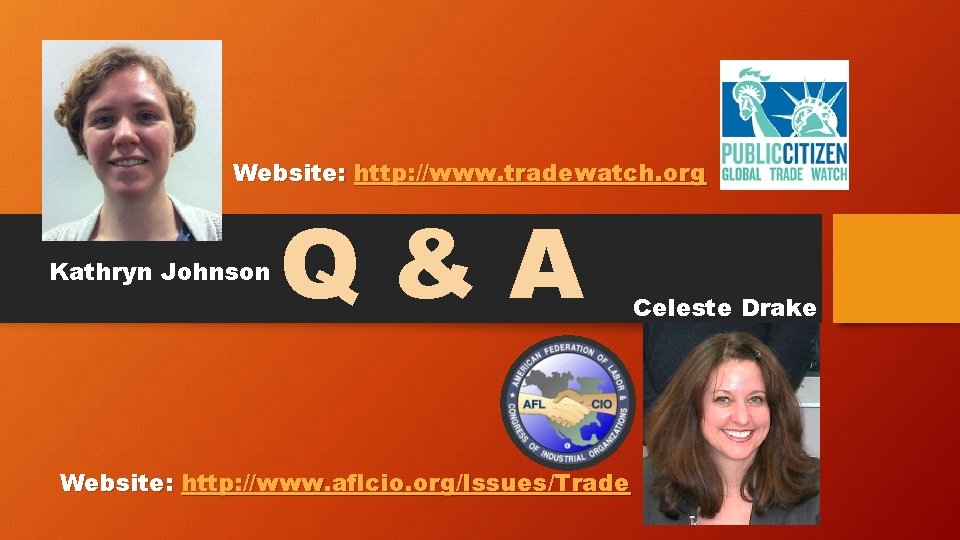 Website: http: //www. tradewatch. org Kathryn Johnson Q&A Website: http: //www. aflcio. org/Issues/Trade Celeste