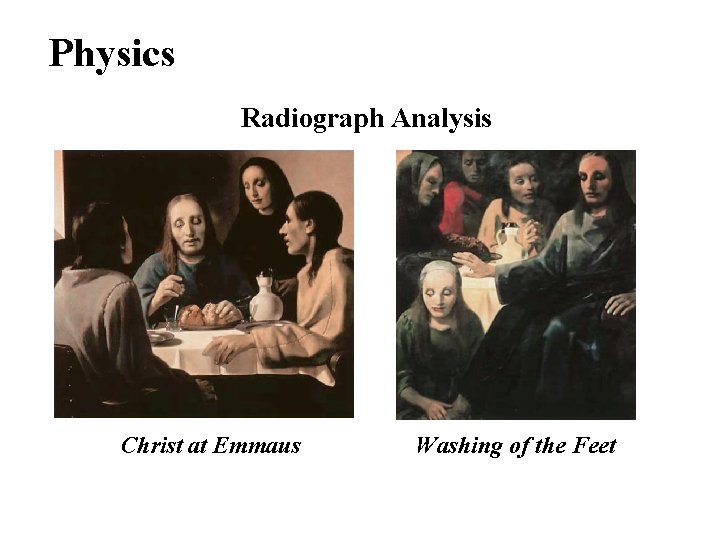 Physics Radiograph Analysis Christ at Emmaus Washing of the Feet 