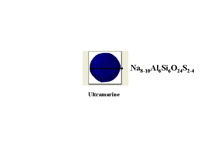 Na 8 -10 Al 6 Si 6 O 24 S 2 -4 Ultramarine 