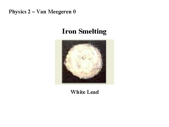 Physics 2 – Van Meegeren 0 Iron Smelting White Lead 