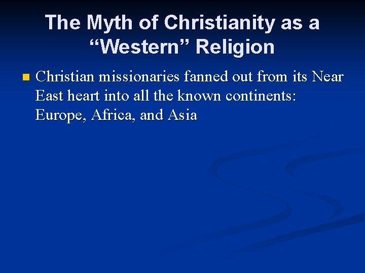 The Myth of Christianity as a “Western” Religion n Christian missionaries fanned out from