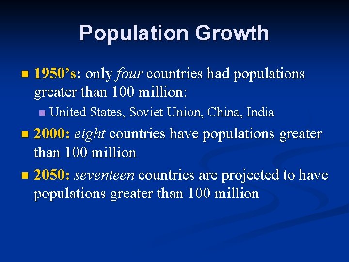 Population Growth n 1950’s: only four countries had populations greater than 100 million: n