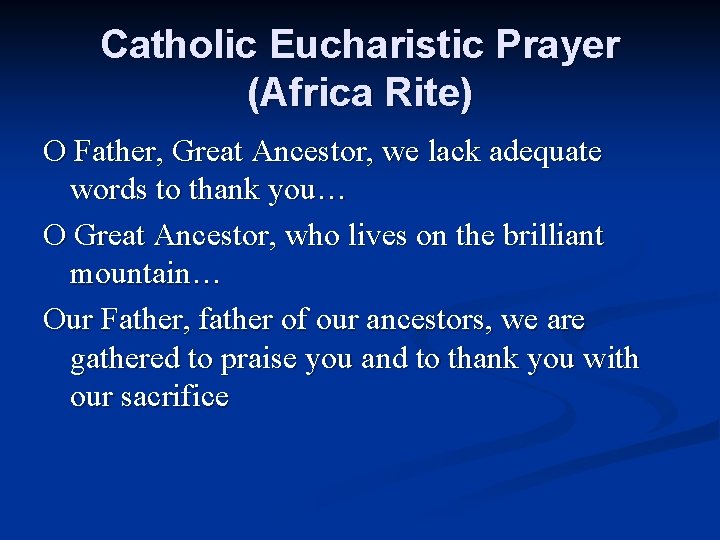 Catholic Eucharistic Prayer (Africa Rite) O Father, Great Ancestor, we lack adequate words to