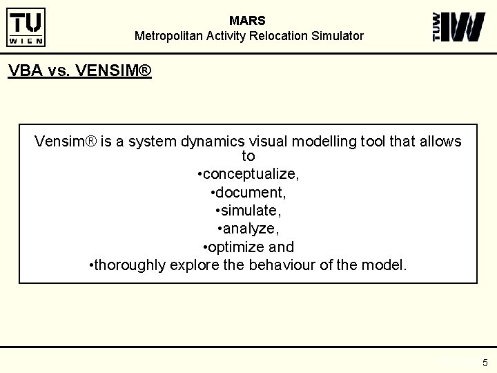 MARS Metropolitan Activity Relocation Simulator VBA vs. VENSIM® Vensim® is a system dynamics visual