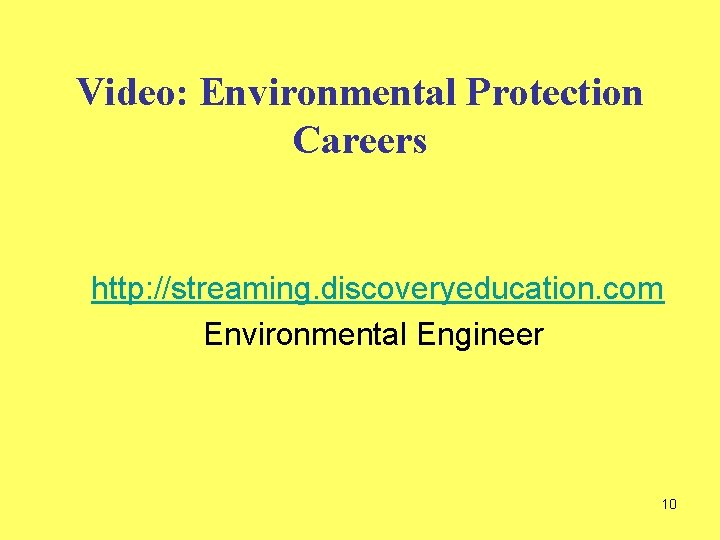 Video: Environmental Protection Careers http: //streaming. discoveryeducation. com Environmental Engineer 10 