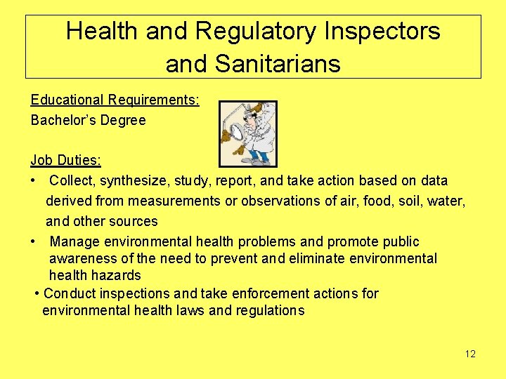 Health and Regulatory Inspectors and Sanitarians Educational Requirements: Bachelor’s Degree Job Duties: • Collect,
