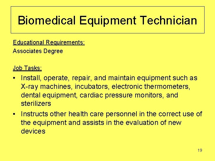 Biomedical Equipment Technician Educational Requirements: Associates Degree Job Tasks: • Install, operate, repair, and