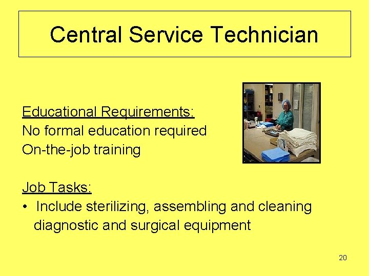 Central Service Technician Educational Requirements: No formal education required On-the-job training Job Tasks: •