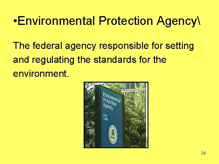  • Environmental Protection Agency The federal agency responsible for setting and regulating the
