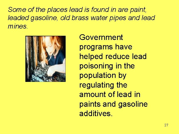 Some of the places lead is found in are paint, leaded gasoline, old brass