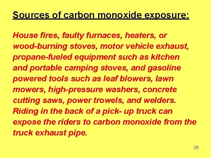 Sources of carbon monoxide exposure: House fires, faulty furnaces, heaters, or wood-burning stoves, motor