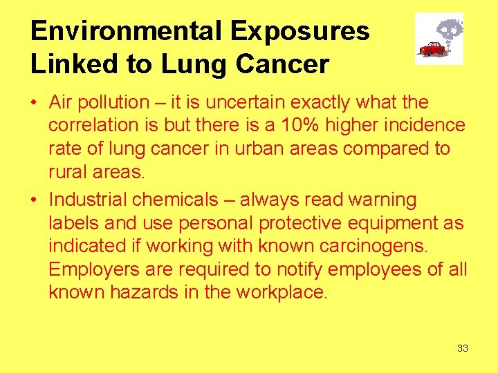 Environmental Exposures Linked to Lung Cancer • Air pollution – it is uncertain exactly