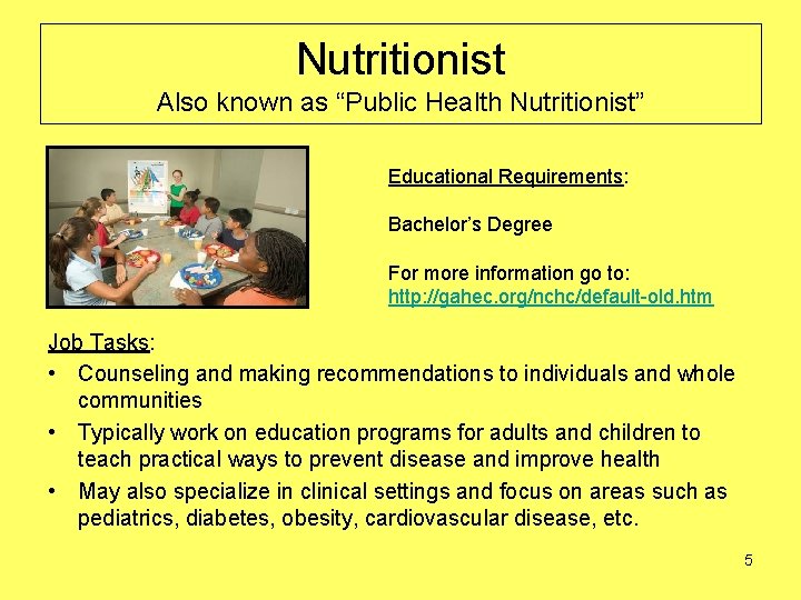 Nutritionist Also known as “Public Health Nutritionist” Educational Requirements: Bachelor’s Degree For more information