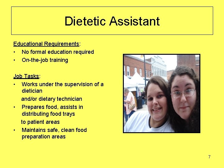 Dietetic Assistant Educational Requirements: • No formal education required • On-the-job training Job Tasks: