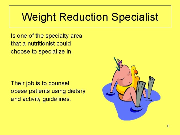 Weight Reduction Specialist Is one of the specialty area that a nutritionist could choose