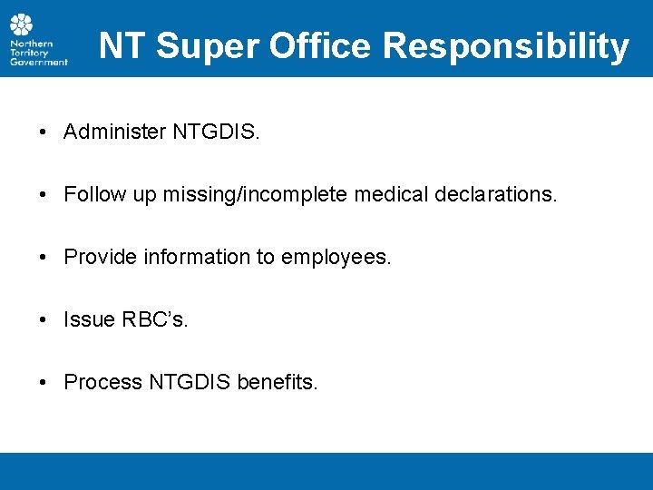 NT Super Office Responsibility • Administer NTGDIS. • Follow up missing/incomplete medical declarations. •