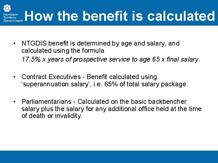 How the benefit is calculated • NTGDIS benefit is determined by age and salary,