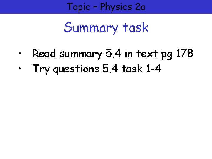 Topic – Physics 2 a Summary task • Read summary 5. 4 in text