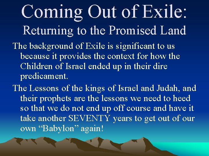 Coming Out of Exile: Returning to the Promised Land The background of Exile is