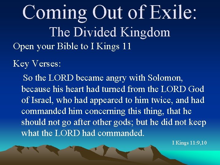 Coming Out of Exile: The Divided Kingdom Open your Bible to I Kings 11