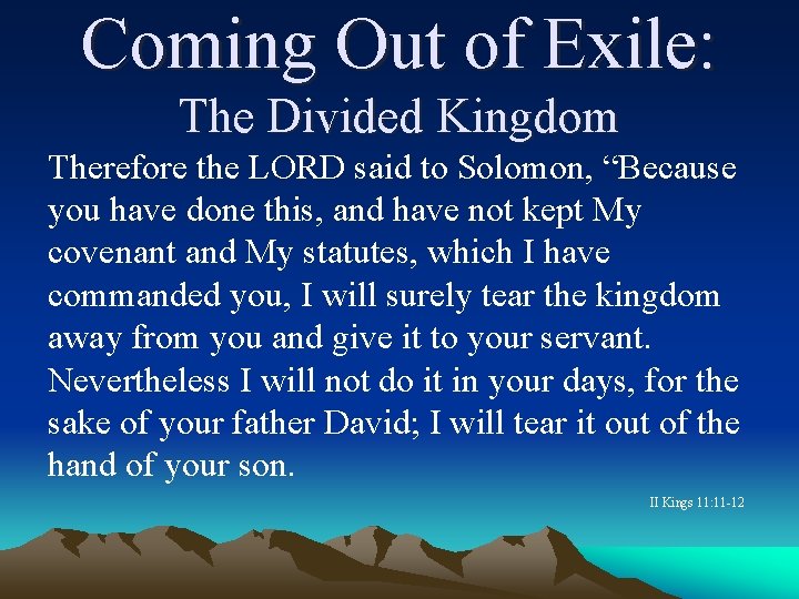 Coming Out of Exile: The Divided Kingdom Therefore the LORD said to Solomon, “Because