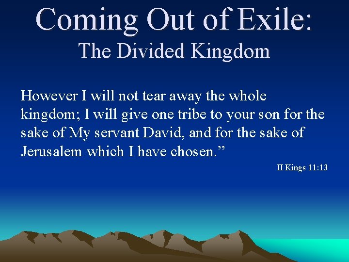 Coming Out of Exile: The Divided Kingdom However I will not tear away the