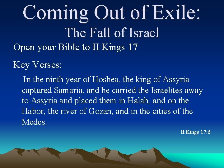 Coming Out of Exile: The Fall of Israel Open your Bible to II Kings