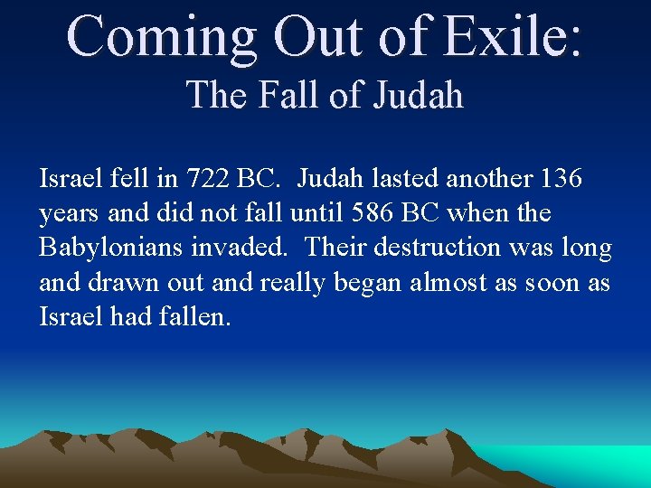 Coming Out of Exile: The Fall of Judah Israel fell in 722 BC. Judah