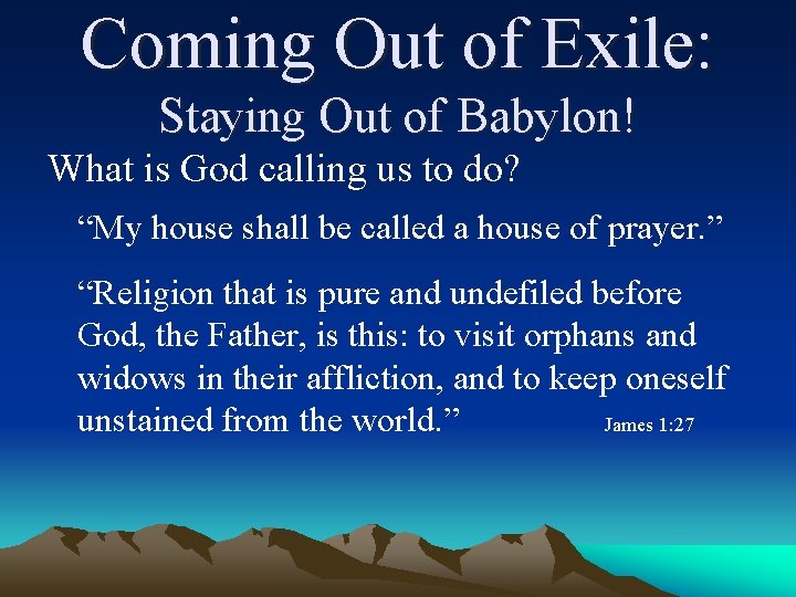 Coming Out of Exile: Staying Out of Babylon! What is God calling us to