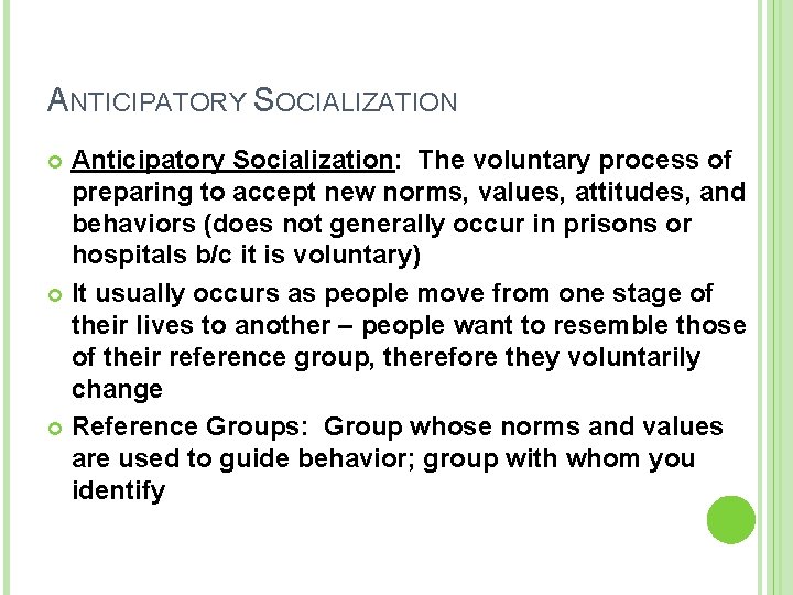 ANTICIPATORY SOCIALIZATION Anticipatory Socialization: The voluntary process of preparing to accept new norms, values,