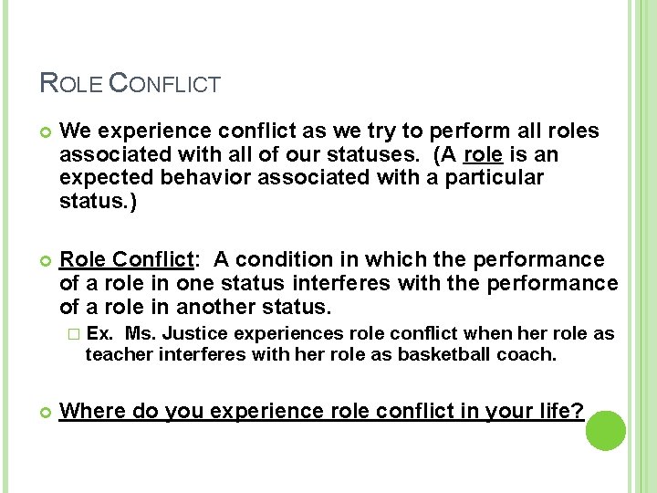 ROLE CONFLICT We experience conflict as we try to perform all roles associated with