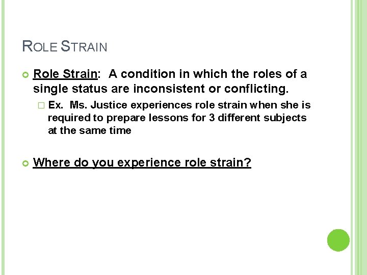 ROLE STRAIN Role Strain: A condition in which the roles of a single status