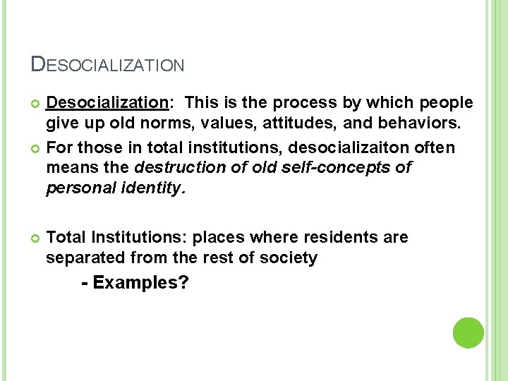 DESOCIALIZATION Desocialization: This is the process by which people give up old norms, values,