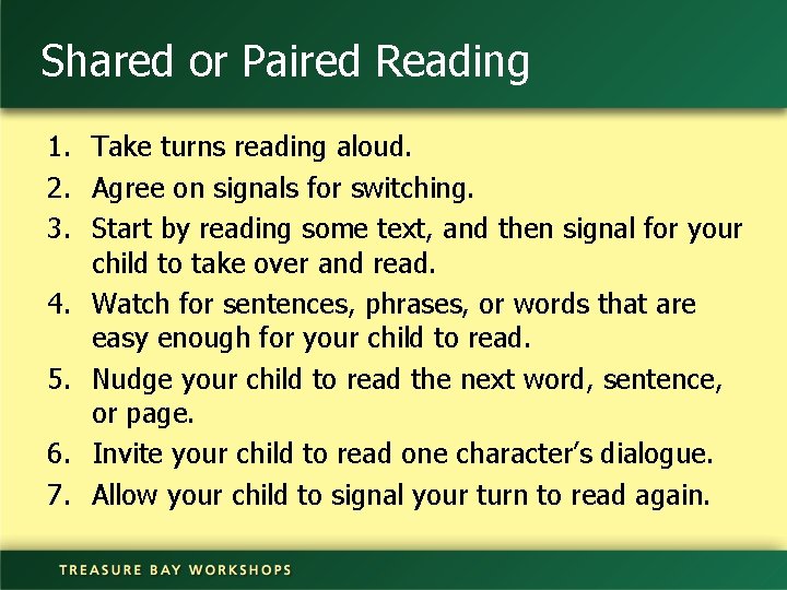 Shared or Paired Reading 1. Take turns reading aloud. 2. Agree on signals for