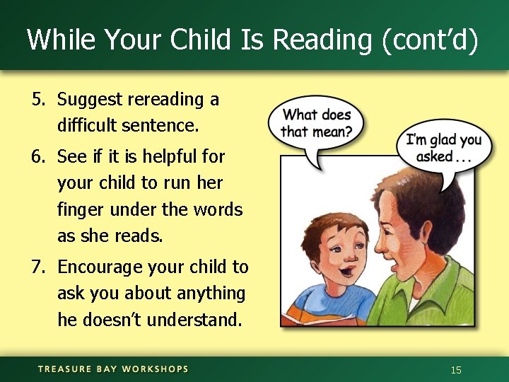 While Your Child Is Reading (cont’d) 5. Suggest rereading a difficult sentence. 6. See