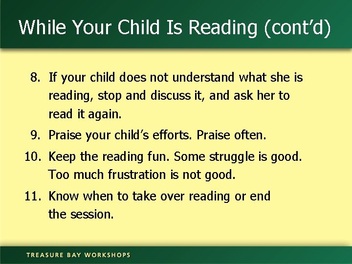 While Your Child Is Reading (cont’d) 8. If your child does not understand what