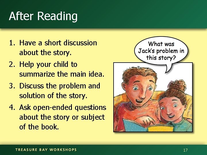 After Reading 1. Have a short discussion about the story. 2. Help your child