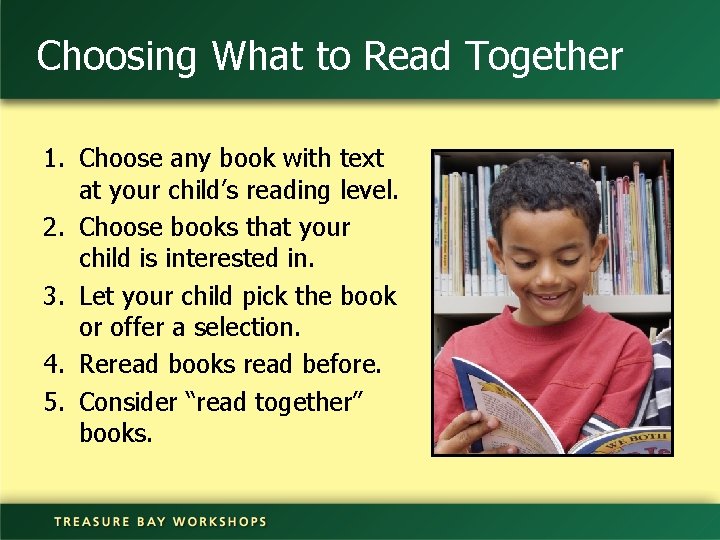 Choosing What to Read Together 1. Choose any book with text at your child’s