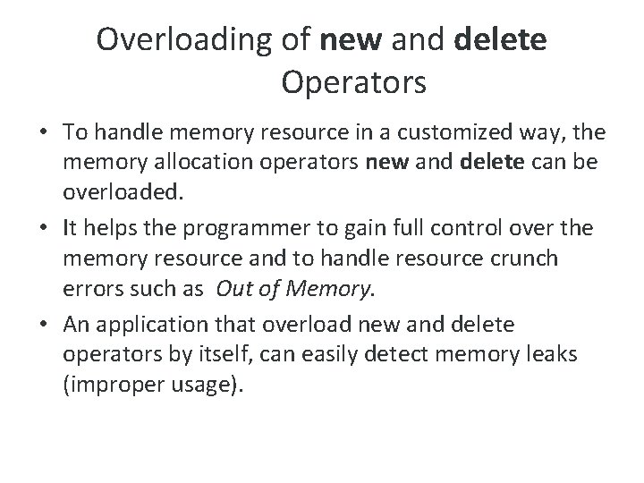 Overloading of new and delete Operators • To handle memory resource in a customized