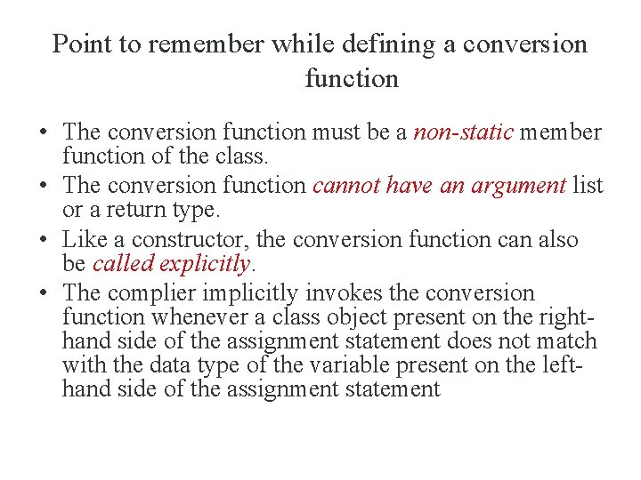 Point to remember while defining a conversion function • The conversion function must be